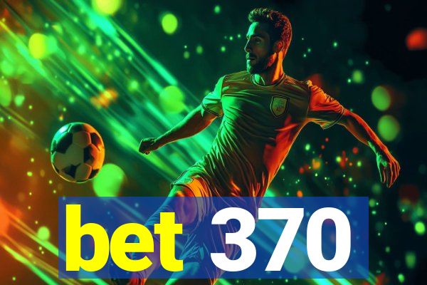 bet 370